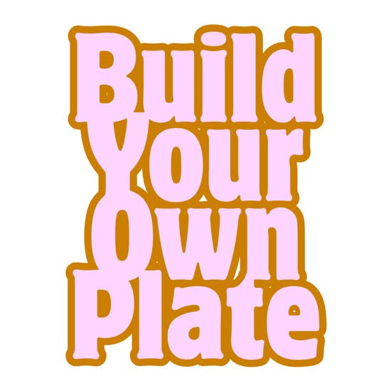 BUILD YOUR OWN PLATE